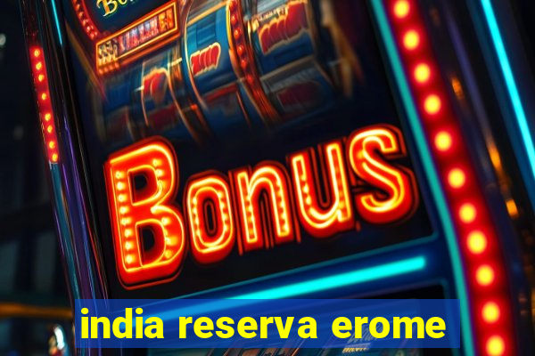 india reserva erome